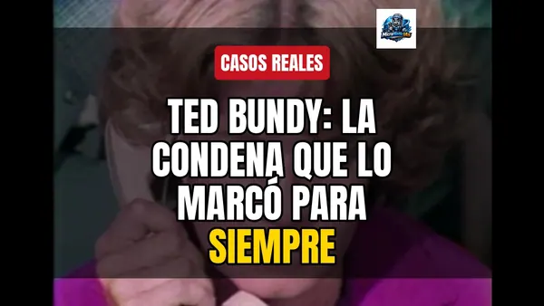 Ted Bundy: La condena que lo marcó para siempre