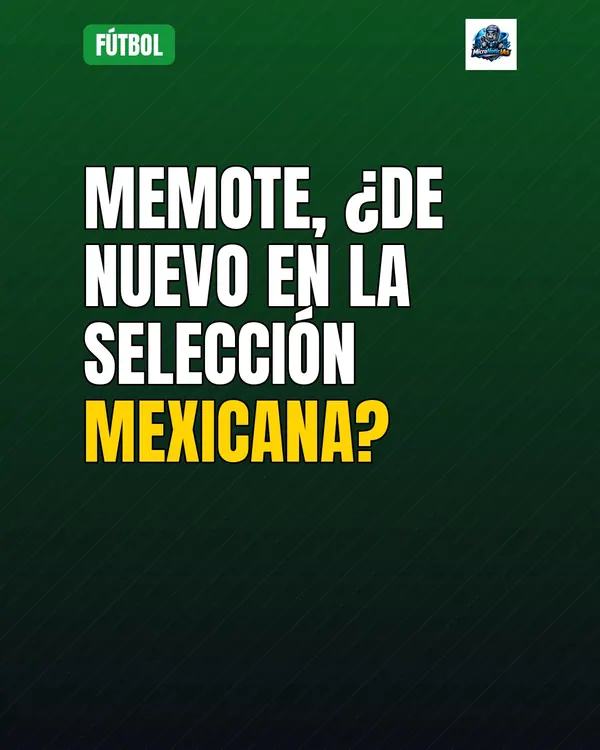 Memote, ¿de nuevo en la Selección Mexicana?