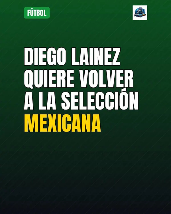 Diego Lainez quiere regresar a la selección mexicana tras quedar fuera de Catar 2022 y 2023