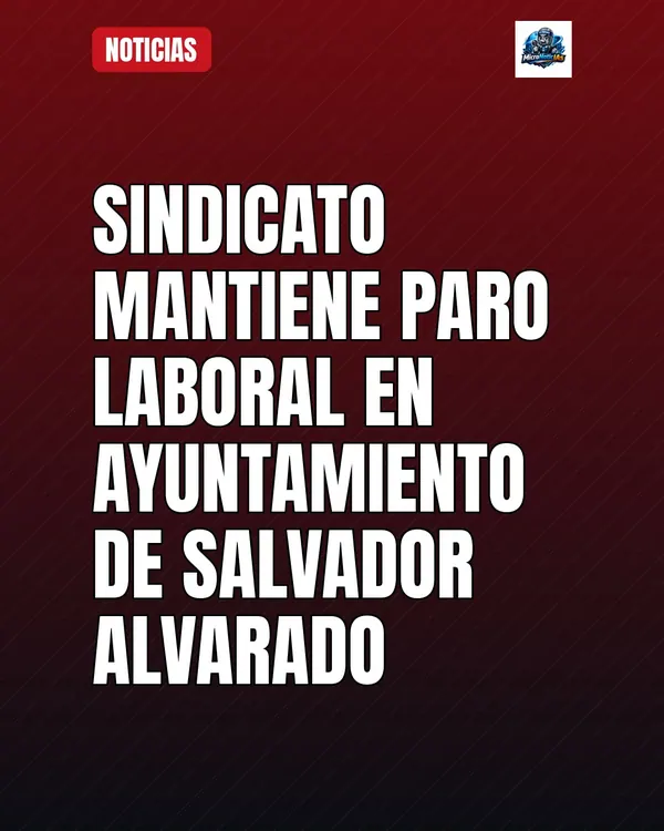Sindicato mantiene paro laboral en Ayuntamiento de Salvador Alvarado