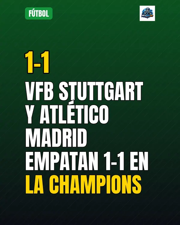 VfB Stuttgart y Atlético Madrid empatan 1-1 en la Champions