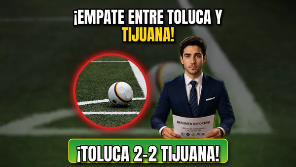 Toluca y Tijuana empatan 2-2: resultado y goles (21 de octubre)