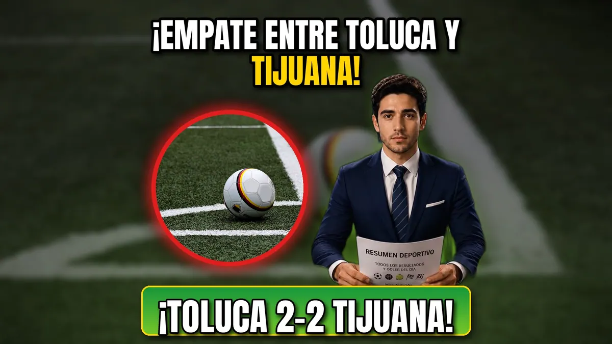 Toluca y Tijuana empatan 2-2: resultado y goles (21 de octubre)