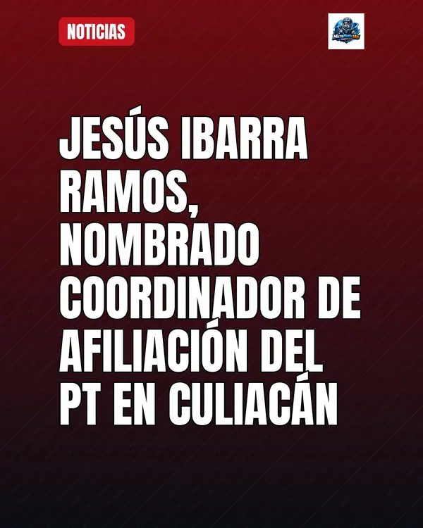 Jesús Ibarra Ramos nombrado coordinador de Afiliación del PT en Culiacán