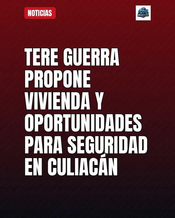 Tere Guerra propone vivienda y oportunidades para la seguridad en Culiacán