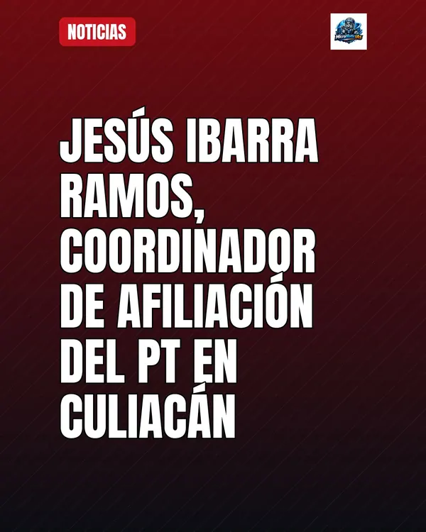 Jesús Ibarra Ramos, coordinador de Afiliación del PT en Culiacán