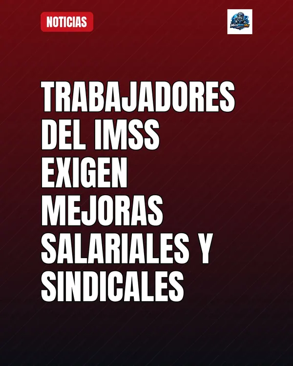 Trabajadores del IMSS exigen mejoras salariales y sindicales en la CDMX
